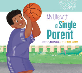 My Life with a Single Parent by Mari Schuh, Alice Larsson, 9798892009546