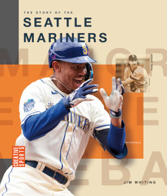 The Story of the Seattle Mariners by Jim Whiting, 9798896800613