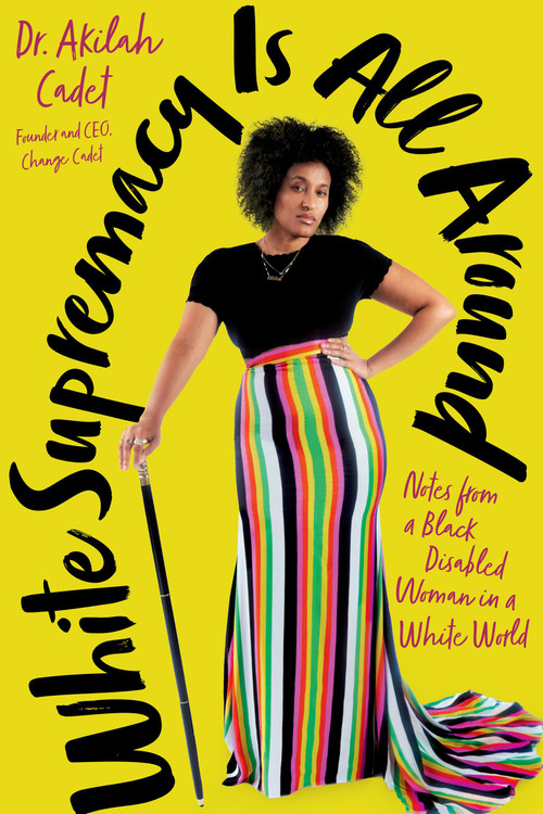White Supremacy Is All Around (Notes from a Black Disabled Woman in a White World) - 9780306831041 by Akilah Cadet, 9780306831041