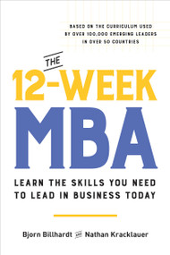 The 12-Week MBA (Learn the Skills You Need to Lead in Business Today) - 9780306832376 by Bjorn Billhardt, Nathan Kracklauer, 9780306832376