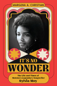 It's No Wonder (The Life and Times of Motown's Legendary Songwriter Sylvia Moy) by Dr. Margena A. Christian, 9780306833632