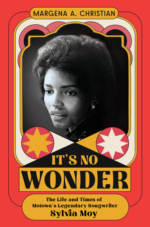 It's No Wonder (The Life and Times of Motown's Legendary Songwriter Sylvia Moy) by Dr. Margena A. Christian, 9780306833632