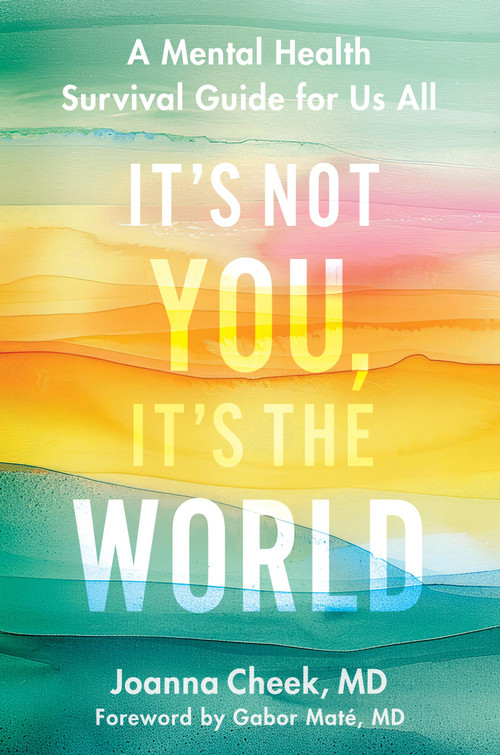 It's Not You, It's the World (A Mental Health Survival Guide for Us All) by Joanna Cheek, 9780306837371