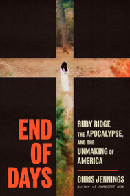 End of Days (Ruby Ridge, the Apocalypse, and the Unmaking of America) by Chris Jennings, 9780316381949