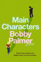 Main Characters (A Novel) by Bobby Palmer, 9780316599139