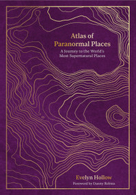 Atlas of Paranormal Places (A Journey to the World's Most Supernatural Places) - 9780711287976 by Evelyn Hollow, 9780711287976