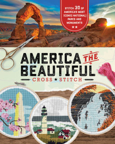 America the Beautiful Cross Stitch (Stitch 30 of America's Most Iconic National Parks and Monuments) by becker&mayer!, 9780760372272