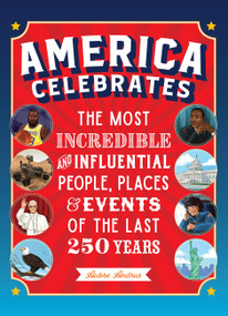 America Celebrates (The Most Incredible and Influential People, Places & Events of the Last 250 Years) by Aubre Andrus, 9780760398609