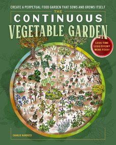 The Continuous Vegetable Garden (Create a Perpetual Food Garden that Sows and Grows Itself) by Charlie Nardozzi, 9780760398760