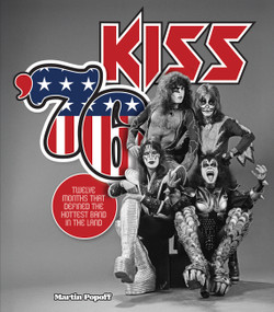 Kiss '76 (Twelve Months That Defined the Hottest Band in the Land) by Martin Popoff, 9780760398845