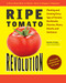 Ripe Tomato Revolution (Planting and Growing Every Type of Tomato: Beefsteaks, Cherries, Plums, Dwarfs, and Heirlooms) by Frank Hyman, 9780760398890