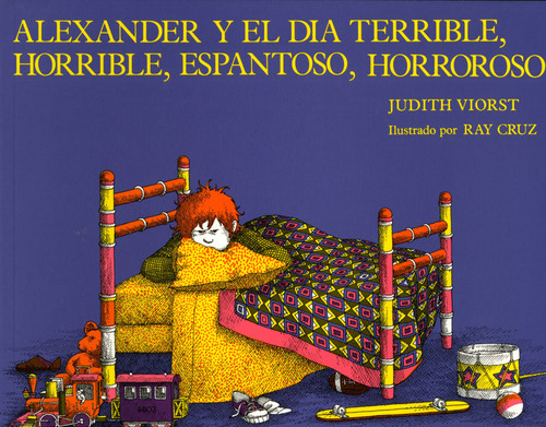 Alexander y el dia terrible, horrible, espantoso, horroso (Alexander and the Terrible, Horrible, No Good, Very Bad Day) (Spanish Edition) by Judith Viorst, Ray Cruz, 9780689713507