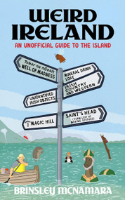 Weird Ireland (An Unofficial Guide to the Island) - 9781399741750 by Brinsley McNamara, 9781399741750