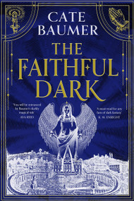 The Faithful Dark (The Sunday Times bestselling unforgettable and darkly gothic mystery set in a holy city on the brink of destruction) by Cate Baumer, 9781399751155