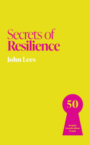 Secrets of Resilience (50 Insights from Resilient People) by John Lees, 9781399831239