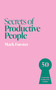 Secrets of Productive People (50 Unmissable Productivity Insights) by Mark Forster, 9781399831253