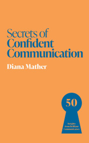 Secrets of Confident Communication (50 Insights from Brilliant Communicators) by Diana Mather, 9781399831307