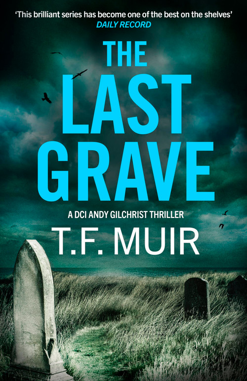 The Last Grave (A pulse-pounding, gripping Scottish crime thriller) by T F Muir, 9781408724026