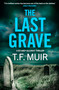 The Last Grave (A pulse-pounding, gripping Scottish crime thriller) by T F Muir, 9781408724026