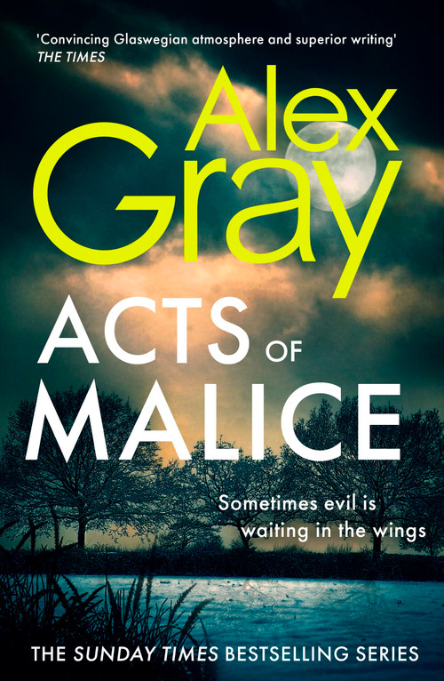 Acts of Malice (Book 22 in the Sunday Times bestselling DSI William Lorimer series) - 9781408732670 by Alex Gray, 9781408732670