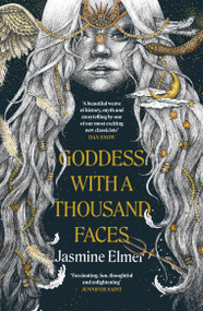 Goddess with a Thousand Faces (A one-of-a-kind exploration of goddesses from our ancient past) by Jasmine Elmer, 9781408748251