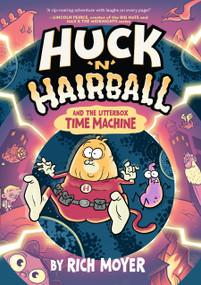 Huck 'N' Hairball and the Litterbox Time Machine by Rich Moyer, 9781454957683