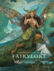 Fairylore (A Compendium of the Fae Folk) by Brittany Warman, Sara Cleto, 9781454958802