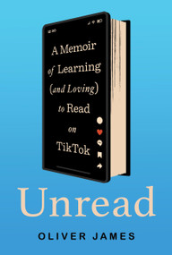 Unread (A Memoir of Learning (and Loving) to Read on TikTok) by Oliver James, 9781454959403