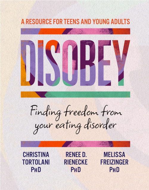 Disobey (Finding Freedom from Your Eating Disorder) by Christina Tortolani, Melissa Freizinger, Renee D. Rienecke, 9781538772324