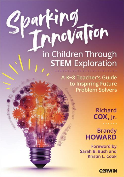 Sparking Innovation in Children Through STEM Exploration (A K-8 Teacher′s Guide to Inspiring Future Problem Solvers) by Richard Cox Jr., Brandy Howard, 9781071968079