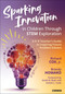 Sparking Innovation in Children Through STEM Exploration (A K-8 Teacher′s Guide to Inspiring Future Problem Solvers) by Richard Cox Jr., Brandy Howard, 9781071968079