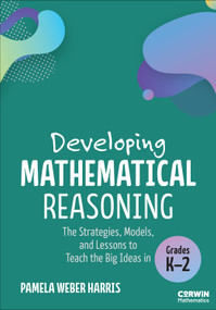 Developing Mathematical Reasoning (The Strategies, Models, and Lessons to Teach the Big Ideas in Grades K-2) by Pamela Weber Harris, 9781071967546