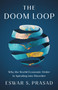 The Doom Loop (Why the World Economic Order Is Spiraling into Disorder) by Eswar S. Prasad, 9781541705937
