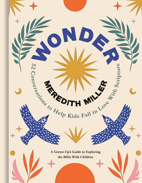 Wonder (52 Conversations to Help Kids Fall in Love With Scripture) by Meredith Miller, 9781546009436