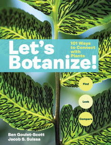 Let's Botanize (101 Ways to Connect with Plants) by Ben Goulet-Scott, Jacob S. Suissa, 9781635869040