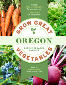 Grow Great Vegetables in Oregon by Lorene Edwards Forkner, 9781643265254