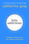 Little Addictions (Freedom from our tiny but mighty compulsions) by Catherine Gray, 9781804193242