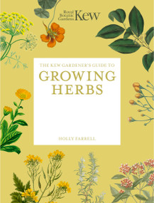 The Kew Gardener's Guide to Growing Herbs by Royal Botanic Gardens Kew, Holly Farrell, Jason Ingram, 9781805700319