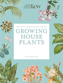 The Kew Gardener's Guide to Growing House Plants (Paperback reissue) by Royal Botanic Gardens, Kew, Kay Maguire, Jason Ingram, 9781805700326