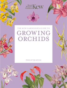 The Kew Gardener's Guide to Growing Orchids (The Art and Science to Grow Your Own Orchids) by Royal Botanic Gardens Kew, Philip Seaton, 9781805700340