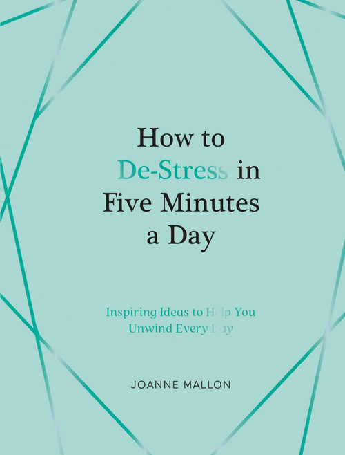 How to De-Stress in Five Minutes a Day (Inspiring Ideas to Help You Unwind Every Day) by Joanne Mallon, 9781837997435