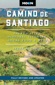 Moon Camino de Santiago (Sacred Sites, Historic Villages, Local Food & Wine) by Beebe Bahrami, Moon Travel Guides, 9798886471182