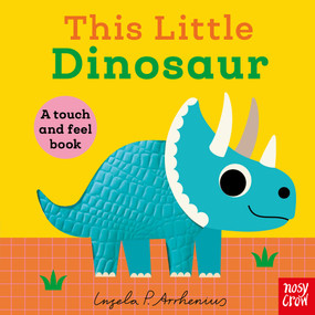 This Little Dinosaur (A Touch and Feel Book) by Ingela P Arrhenius, Nosy Crow Ltd, 9798887772219