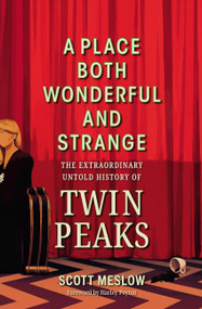 A Place Both Wonderful and Strange (The Extraordinary Untold History of Twin Peaks) by Scott Meslow, 9798894140391