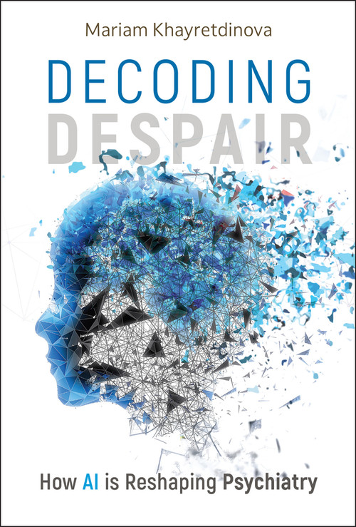 Decoding Despair (How AI is Reshaping Psychiatry) by Mariam Khayretdinova, 9781394305933