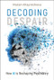 Decoding Despair (How AI is Reshaping Psychiatry) by Mariam Khayretdinova, 9781394305933