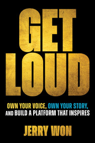 Get Loud (Own Your Voice, Own Your Story, and Build a Platform that Inspires) by Jerry Won, 9781394372874