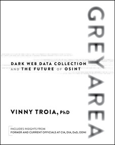 Grey Area (Dark Web Data Collection and the Future of OSINT) by Vinny Troia, 9781394357277