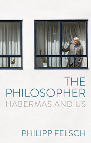 The Philosopher (Habermas and Us) by Philipp Felsch, Tony Crawford, 9781509567690