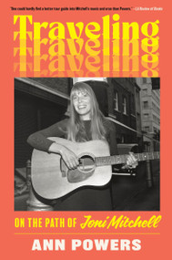 Traveling (On the Path of Joni Mitchell) - 9780062463739 by Ann Powers, 9780062463739